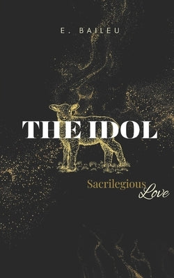 The Idol: Sacrilegious Love by Baileu, E.