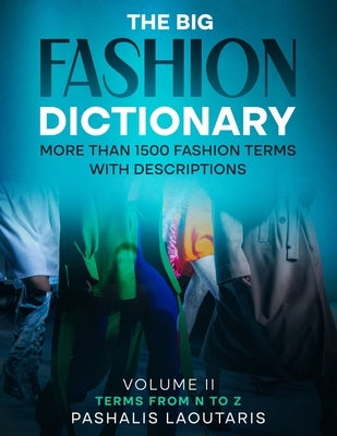 The Big Fashion Dictionary Volume 2: More than 1500 Fashion Terms with descriptions by Laoutaris, Pashalis