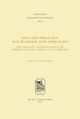 Neo-Latin Philology: Old Tradition, New Approaches by Van Der Poel, Marc