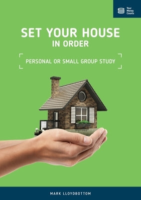 Set Your House in Order: Personal or Small Group Study Manual by Lloydbottom, Mark