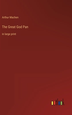 The Great God Pan: in large print by Machen, Arthur
