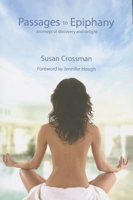 Passages to Epiphany: Journeys of Discovery and Delight by Crossman, Susan