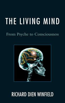 The Living Mind: From Psyche to Consciousness by Winfield, Richard Dien