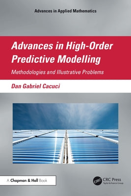Advances in High-Order Predictive Modeling: Methodologies and Illustrative Problems by Cacuci, Dan Gabriel