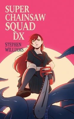 Super Chainsaw Squad DX by Williams, Stephen
