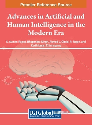 Advances in Artificial and Human Intelligence in the Modern Era by Rajest, S. Suman
