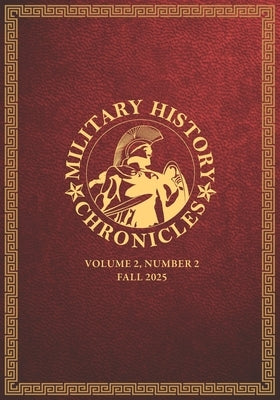 Military History Chronicles: Volume 2, Number 2, Fall 2025 by Ballard, Jeff
