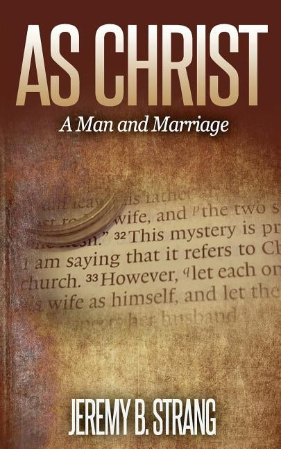 As Christ: Man and Marriage by Strang, Jeremy B.