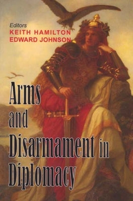 Arms and Disarmament in Diplomacy by Hamilton, Keith