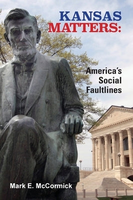 Kansas Matters: America's Social Faultlines by McCormick, Mark E.
