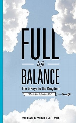 Full Life Balance: The Five Keys To the Kingdom: How To Live Better Every Day by Watkins, Antonio K.