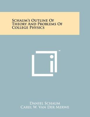 Schaum's Outline Of Theory And Problems Of College Physics by Schaum, Daniel