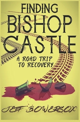 Finding Bishop Castle: A Road Trip to Recovery by Bowersox, Jeff