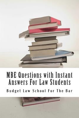 MBE Questions with Instant Answers For Law Students: Answers On The Same Page As Questions - Easy Study Book! LOOK INSIDE!!! by For the Bar, Budget Law School