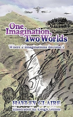 One Imagination, Two Worlds: Where 2 Imaginations Become 1 by Claire, Hayley