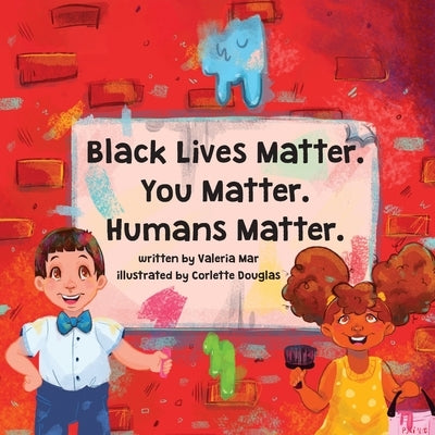 Black Lives Matter. You Matter. Humans Matter. by Mar, Valeria