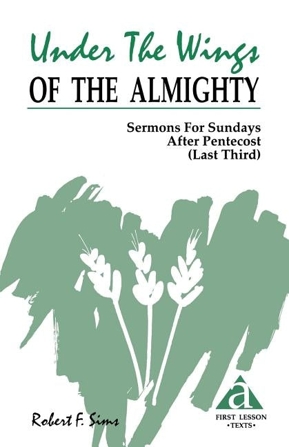 Under the Wings of the Almighty: Sermons for Sundays After Pentecost (Last Third): Cycle a First Lesson Texts by Sims, Robert F.
