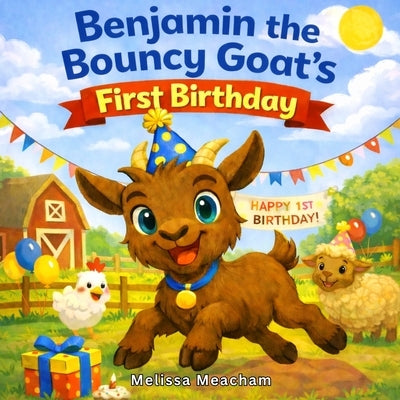 Benjamin The Bouncy Goat's: First Birthday by Meacham, Melissa