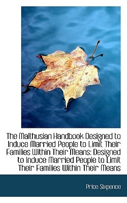 The Malthusian Handbook Designed to Induce Married People to Limit Their Families Within Their Means by Sixpence, Price