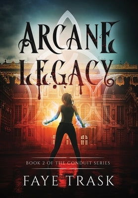Arcane Legacy: Book 2 of The Conduit Series by Trask, Faye