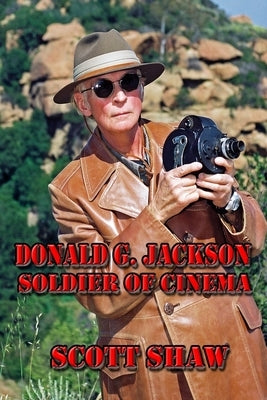 Donald G. Jackson: Soldier of Cinema by Shaw, Scott