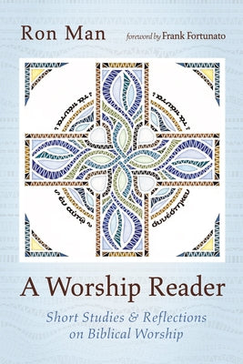 A Worship Reader: Short Studies and Reflections on Biblical Worship by Man, Ron