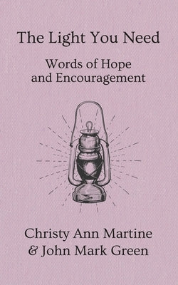 The Light You Need: Words of Hope And Encouragement by Green, John Mark