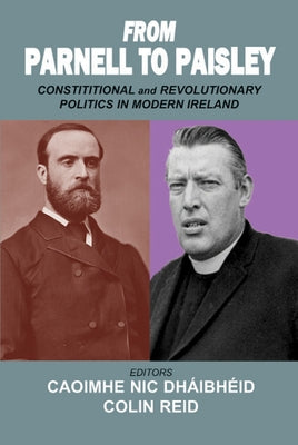 From Parnell to Paisley: Constitutional and Revolutionary Politics in Modern Ireland by Dhaibheid, Caoimhe Nic