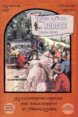 Dime Novel Robots 1868-1899: An Illustrated History and Bibliography by Lovece, Joseph a.