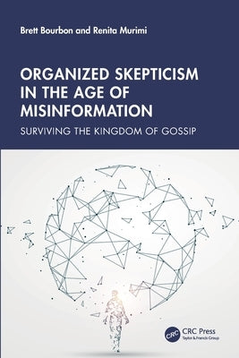 Organized Skepticism in the Age of Misinformation: Surviving the Kingdom of Gossip by Bourbon, Brett