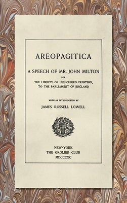 Areopagitica [1890]: A Speech of Mr. John Milton: For the Liberty of Unlicensed Printing, to the Parliament of England by Milton, John