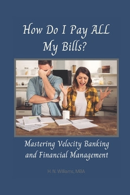 How Do I Pay ALL My Bills?: Mastering Velocity Banking and Financial Management by Williams, H. N.