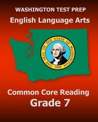 WASHINGTON TEST PREP English Language Arts Common Core Reading Grade 7: Covers the Reading Sections of the Smarter Balanced (SBAC) Assessments by Test Master Press Washington
