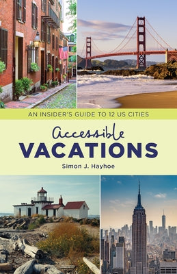 Accessible Vacations: An Insider's Guide to 12 Us Cities by Hayhoe, Simon J.