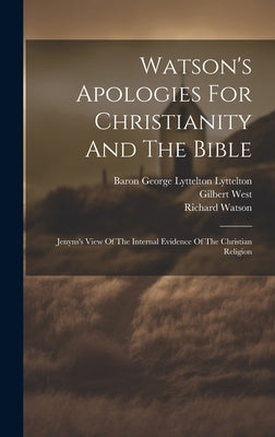 Watson's Apologies For Christianity And The Bible: Jenyns's View Of The Internal Evidence Of The Christian Religion by Watson, Richard