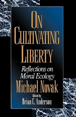 On Cultivating Liberty: Reflections on Moral Ecology by Novak, Michael