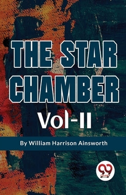 The Star Chamber Vol-II by Ainsworth, William Harrison