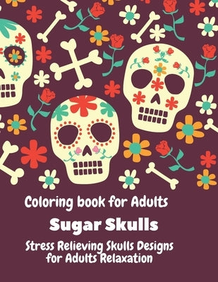 Coloring Book for Adults. Sugar Skulls.: Stress relieving skulls designs for adult relaxation. by Long, Perry