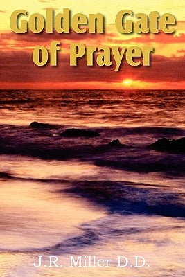 Golden Gate of Prayer by Miller, J. R.