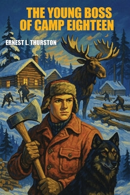 The Young Boss of Camp Eighteen by Thurston, Ernest L.
