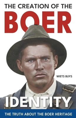 The Creation of the Boer Identity by Buys, Wiets
