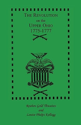 The Revolution on the Upper Ohio, 1775-1777 by Thwaites, Reuben Gold