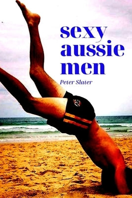 Sexy Aussie Men by Slater, Peter