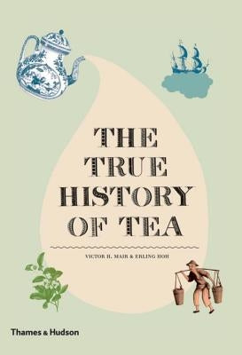 The True History of Tea by Hoh, Erling