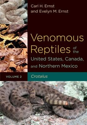 Venomous Reptiles of the United States, Canada, and Northern Mexico: Crotalus by Ernst, Carl H.