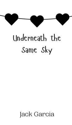 Underneath the Same Sky by Garcia, Jack
