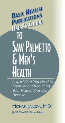 User's Guide to Saw Palmetto & Men's Health by Janson, Michael