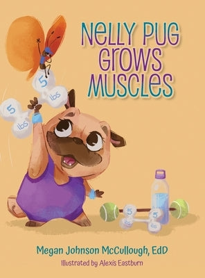 Nelly Pug Grows Muscles by McCullough, Edd Megan Johnson