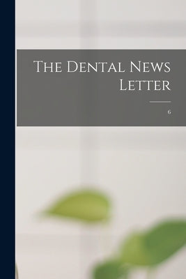 The Dental News Letter; 6 by Anonymous