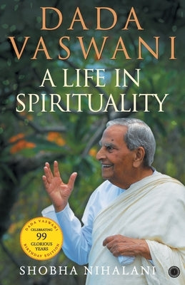 Dada Vaswani: A Life In Spirituality by Nihalani, Shobha